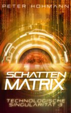 Schattenmatrix (Technologische Singularität 3)