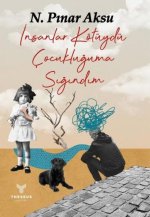 Insanlar Kötüydü Cocukluguma Sigindim