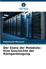 Der Glanz der Moleküle: Eine Geschichte der Röntgenbeugung