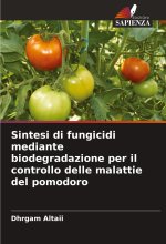 Sintesi di fungicidi mediante biodegradazione per il controllo delle malattie del pomodoro