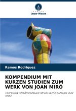 KOMPENDIUM MIT KURZEN STUDIEN ZUM WERK VON JOAN MIRÓ