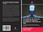 Um sistema de previs?o e análise de doenças oncológicas utilizando DL Algo