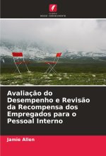 Avaliaç?o do Desempenho e Revis?o da Recompensa dos Empregados para o Pessoal Interno