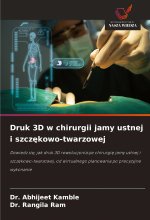 Druk 3D w chirurgii jamy ustnej i szcz?kowo-twarzowej