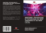 ANATOMIE, PHYSIOLOGIE ET PATHOLOGIE DU NERF TRIJUMEAU ET DU NERF FACIAL