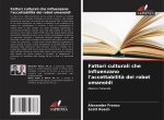 Fattori culturali che influenzano l'accettabilit? dei robot umanoidi