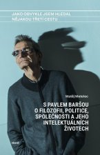 Jako obvykle jsem hledal nějakou třetí cestu - S Pavlem Baršou o myšlení, politice a jeho intelektuálních životech