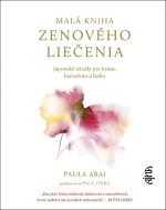Malá kniha zenového liečenia: Japonské rituály pre krásu, harmóniu a lásku