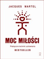 Moc Miłości. Praktyczne techniki uzdrawiania