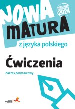 Nowa matura z języka polskiego. Ćwiczenia. Zakres podstawowy. Podstawa programowa 2024