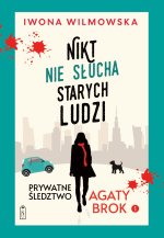 Nikt nie słucha starych ludzi. Prywatne śledztwo Agaty Brok. Tom 1 wyd. 2025