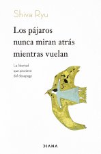 Los pájaros nunca miran atrás mientras vuelan: La libertad que proviene del desapego