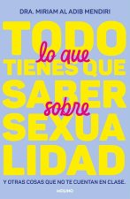 Todo Lo Que Tienes Que Saber Sobre Sexualidad. Y Otras Cosas / Everything You Need to Know about Sexuality and Other Things They Don't Teach You at Sc