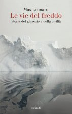 vie del freddo. Storia del ghiaccio e della civiltà