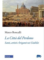 Città del Perdono. Santi, artisti e briganti nei Giubilei