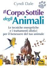 corpo sottile degli animali. Scopri le tecniche energetiche e i trattamenti olistici per il benessere del tuo animale