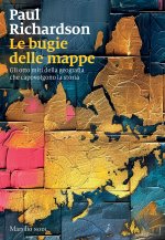 bugie delle mappe. Gli otto miti della geografia che capovolgono la storia