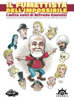 fumettista dell'impossibile. I mille volti di Alfredo Castelli. Catalogo della mostra allestita nel museo civico di Villa Colloredo Mels a Recanati
