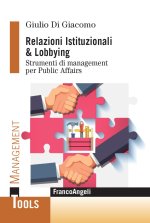 Relazioni istituzionali & lobbying. Strumenti di management per public affairs