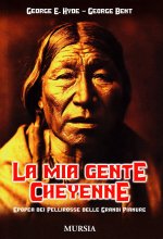 mia gente cheyenne. Epopea dei pellirosse delle Grandi Pianure