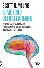 Metodo Ultralearning. Potenzia il cervello, accelera l'apprendimento, diventa un campione nella scuola e sul lavoro