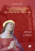fabbrica della chiesa Santa Maria dei Servi di Città della Pieve tra la fine del sec. XIII e il 1860