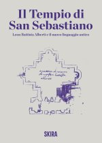 tempio di San Sebastiano. Leon Battista Alberti e il nuovo linguaggio antico