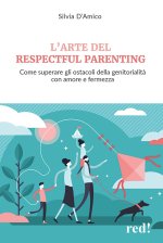 arte del respectful parenting. Come superare gli ostacoli della genitorialità con amore e fermezza