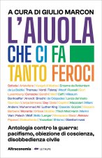 aiuola che ci fa tanto feroci. Antologia contro la guerra: pacifismo, obiezione di coscienza, disobbedienza civile
