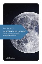 scoperta dello spazio. Piccole avventure impossibili ai confini dell’universo
