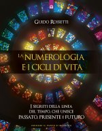 numerologia e i cicli di vita. I segreti della linea del tempo che unisce passato, presente e futuro