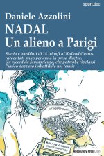 Nadal. Un alieno a Parigi. Storia e aneddoti di 14 trionfi al Roland Garros, raccontati anno per anno in presa diretta. Un record da fantascienza, che