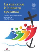 sua croce è la nostra speranza. Sussidio per la celebrazione comunitaria della Via Crucis