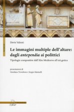 immagini multiple dell'altare. Dagli antepedia ai polittici. Tipologie compositive dall'alto medioevo all'età gotica