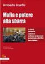 Mafia e potere alla sbarra. La storia attraverso i processi: da Vizzini ad Andreotti da Contrada a Dell'Utri fino a Cuffaro