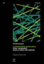 combustibile democratico. Oltre i pregiudizi: storia e futuro del carbone