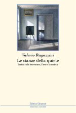stanze della quiete. Scritti sulla letteratura, l'arte e la società
