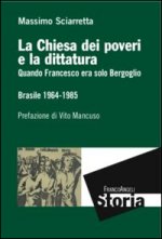Chiesa dei poveri e la dittatura. Quando Francesco era solo Bergoglio. Brasile 1964-1985