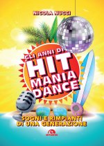 anni di Hit Mania Dance. Sogni e rimpianti di una generazione