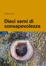 Dieci semi di consapevolezza. Per sviluppare competenze personali nella gestione delle dipendenze, dello stress e della sofferenza emotiva, tra psicol