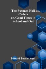 The Putnam Hall Cadets; or, Good Times in School and Out
