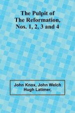 The Pulpit Of The Reformation, Nos. 1, 2, 3 and 4
