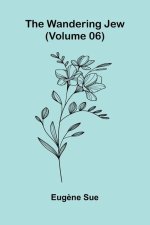 The Wandering Jew (Volume 06)