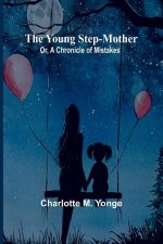 The Young Step-Mother; Or, A Chronicle of Mistakes