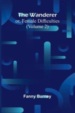 The Wanderer; or, Female Difficulties (Volume 2)