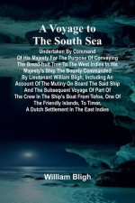 A Voyage to the South Sea; Undertaken by command of His Majesty for the purpose of conveying the bread-fruit tree to the West Indies in His Majesty's