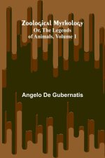 Zoological Mythology; Or, The Legends of Animals, Volume 1