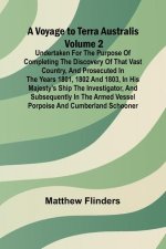 A Voyage to Terra Australis - Volume 2; Undertaken for the purpose of completing the discovery of that vast country, and prosecuted in the years 1801,