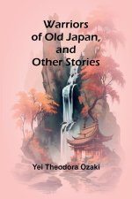 Warriors of Old Japan, and Other Stories