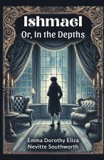 Ishmael Or, In the Depths